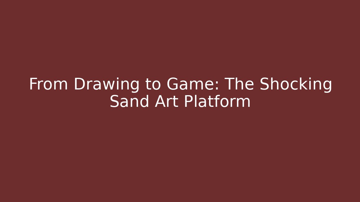 From Drawing to Game: The Shocking Sand Art Platform