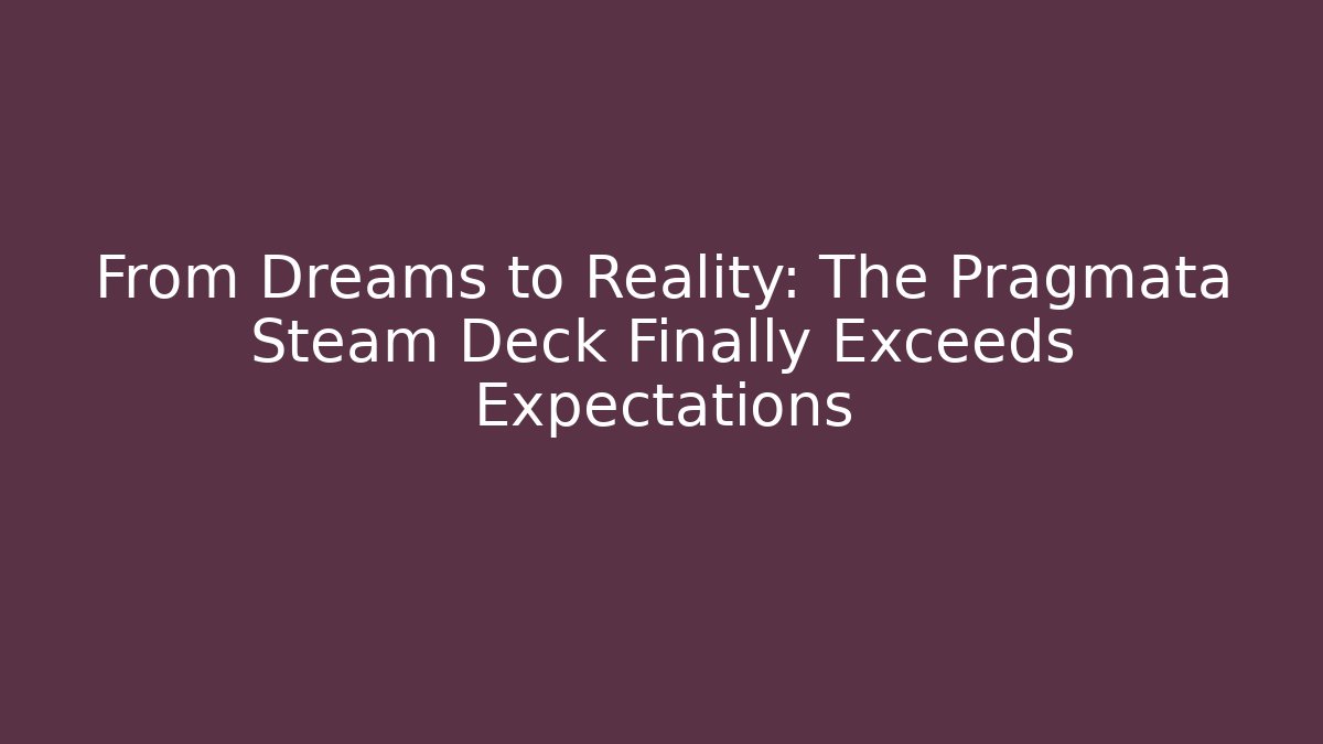 From Dreams to Reality: The Pragmata Steam Deck Finally Exceeds Expectations