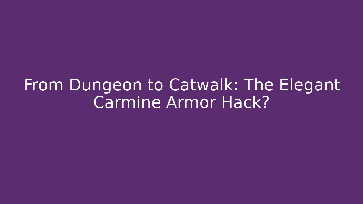 From Dungeon to Catwalk: The Elegant Carmine Armor Hack? - Critter Realm