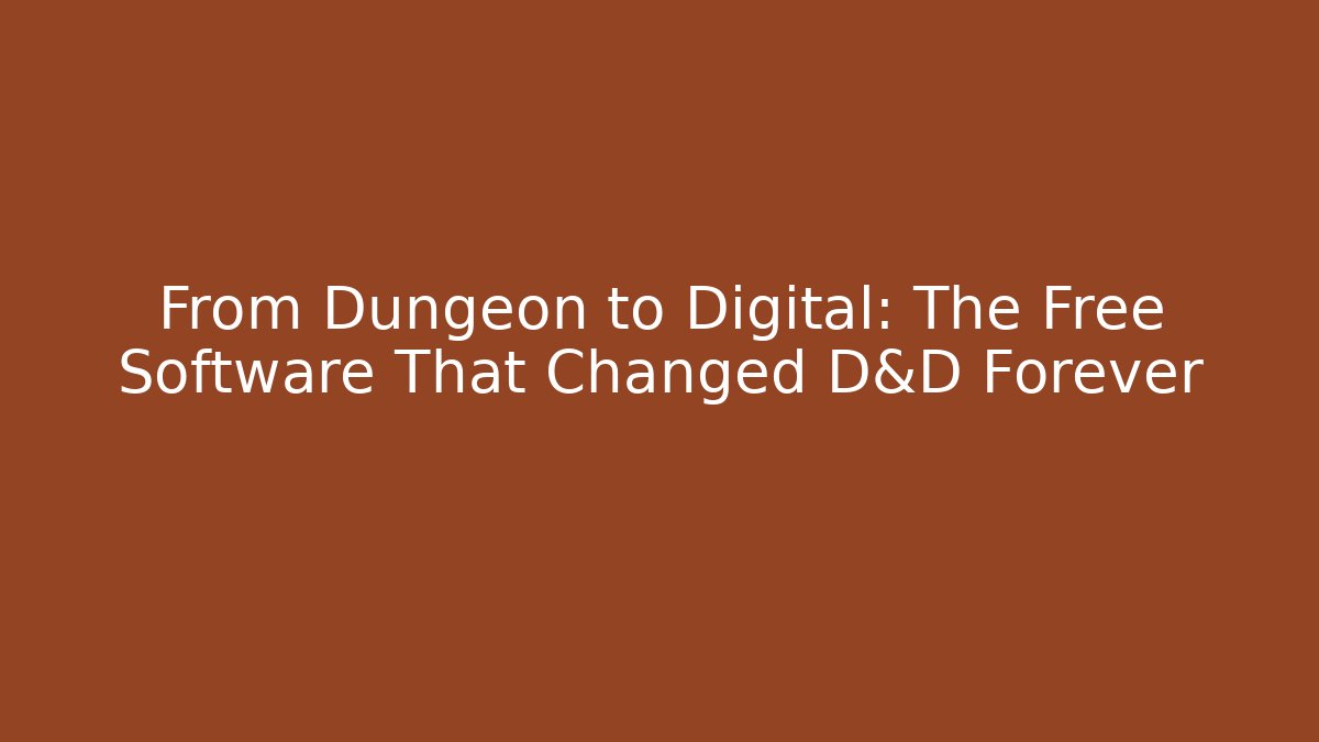 From Dungeon to Digital: The Free Software That Changed D&D Forever