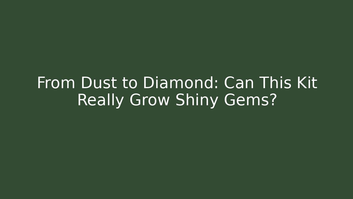 From Dust to Diamond: Can This Kit Really Grow Shiny Gems?