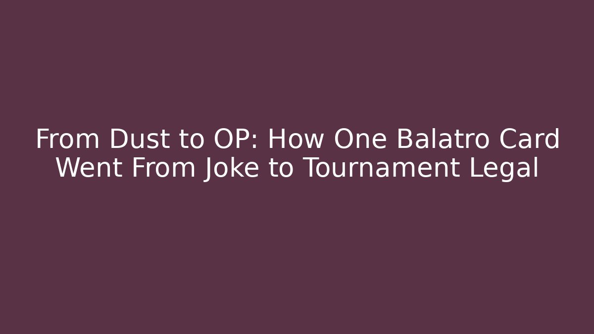 From Dust to OP: How One Balatro Card Went From Joke to Tournament Legal