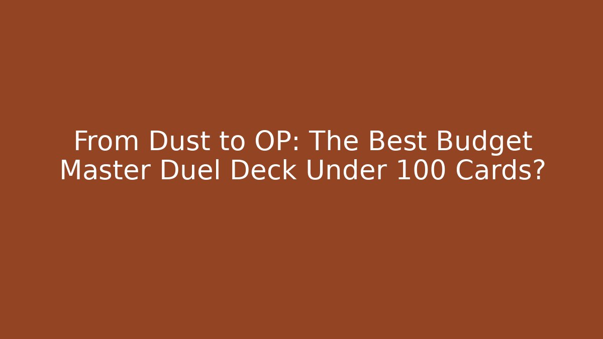 From Dust to OP: The Best Budget Master Duel Deck Under 100 Cards?