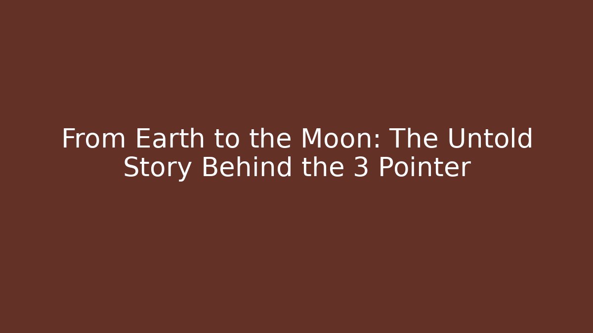 From Earth to the Moon: The Untold Story Behind the 3 Pointer