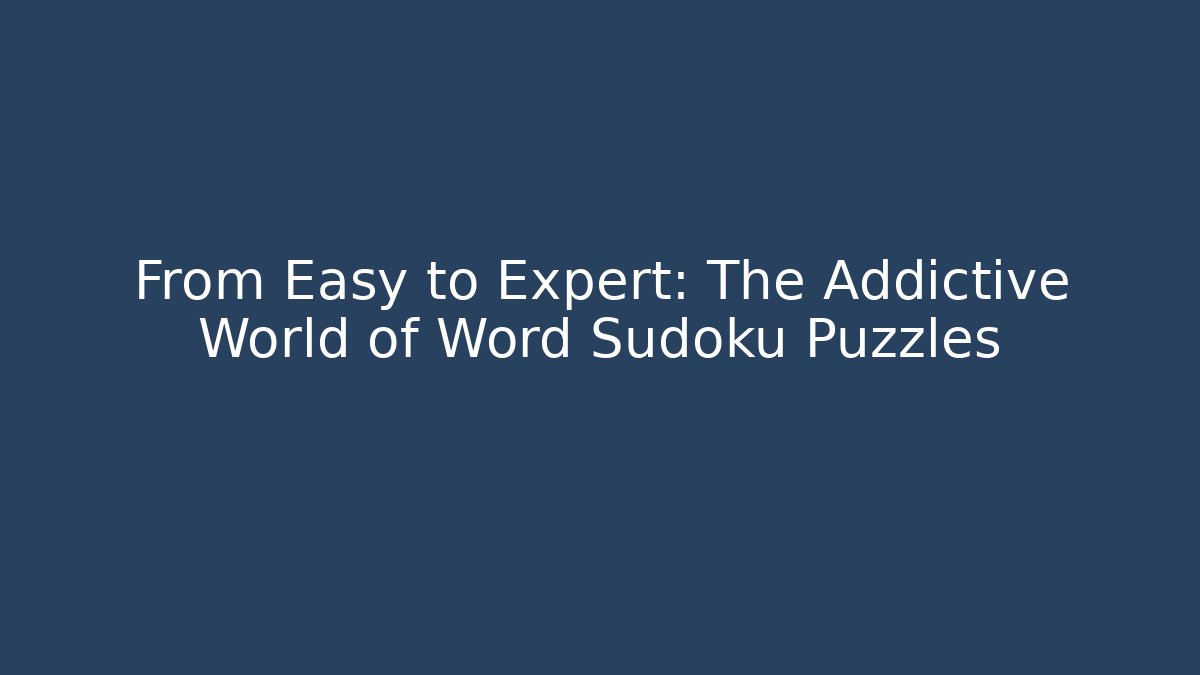From Easy to Expert: The Addictive World of Word Sudoku Puzzles