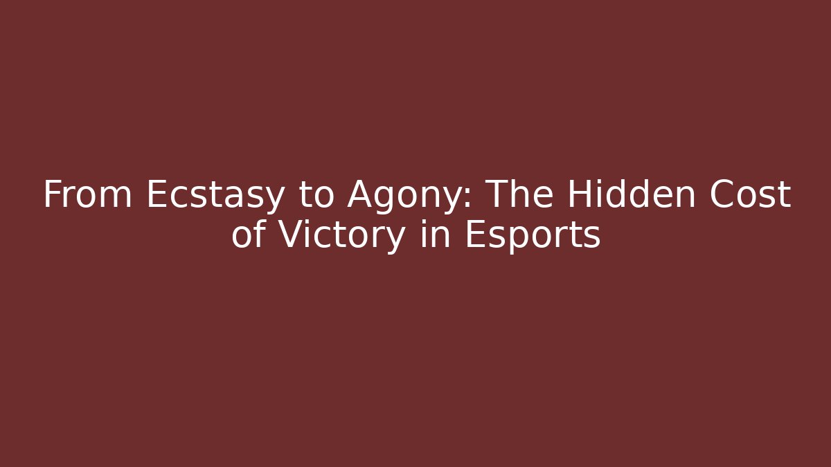 From Ecstasy to Agony: The Hidden Cost of Victory in Esports