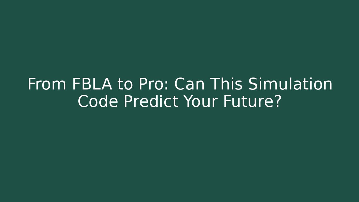 From FBLA to Pro: Can This Simulation Code Predict Your Future?
