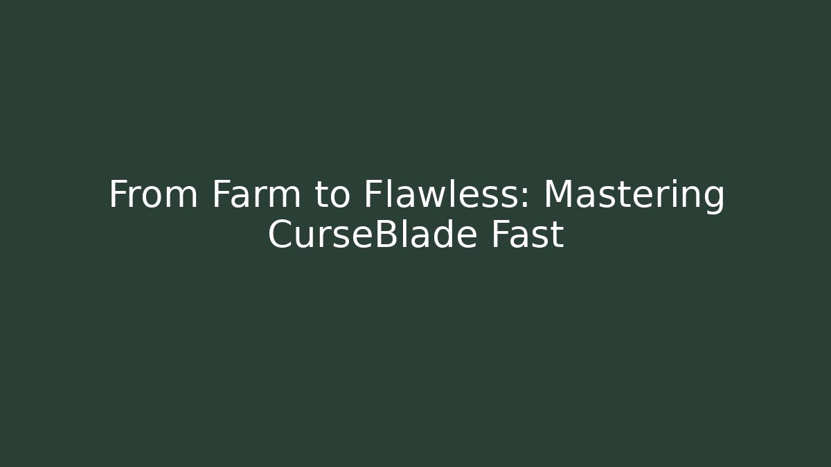 From Farm to Flawless: Mastering CurseBlade Fast - Critter Realm