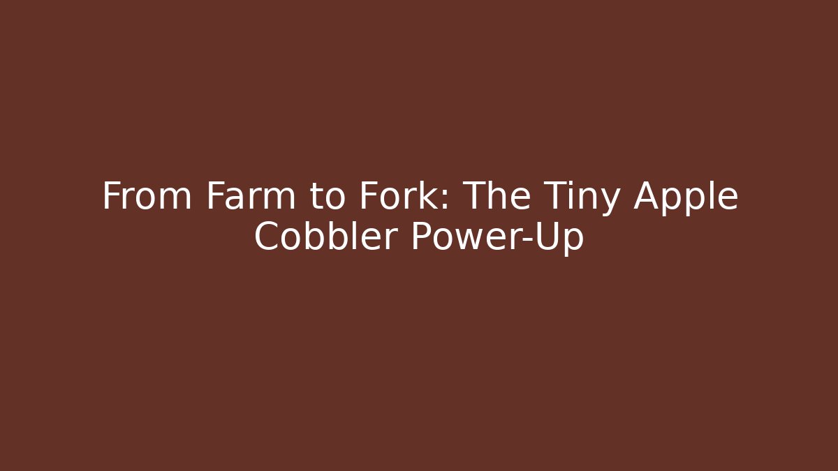 From Farm to Fork: The Tiny Apple Cobbler Power-Up - Critter Realm