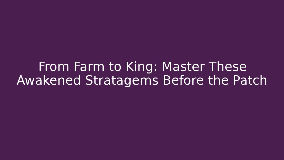 From Farm to King: Master These Awakened Stratagems Before the Patch - Critter Realm
