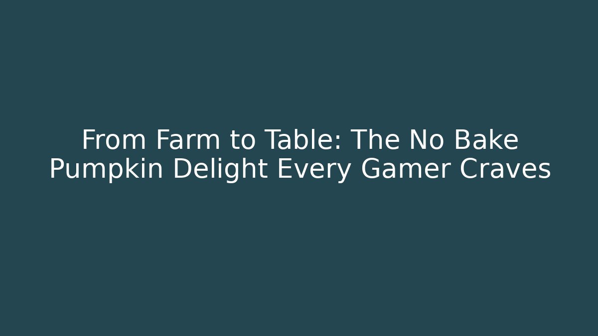 From Farm to Table: The No Bake Pumpkin Delight Every Gamer Craves - Critter Realm