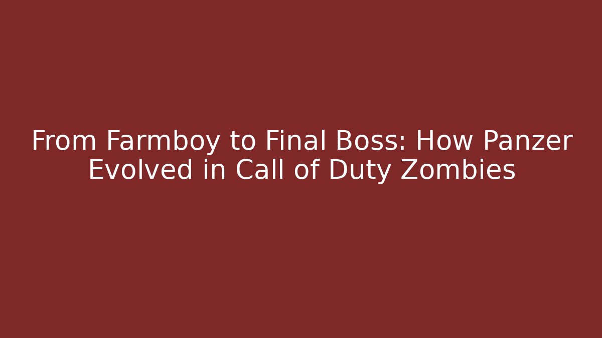 From Farmboy to Final Boss: How Panzer Evolved in Call of Duty Zombies
