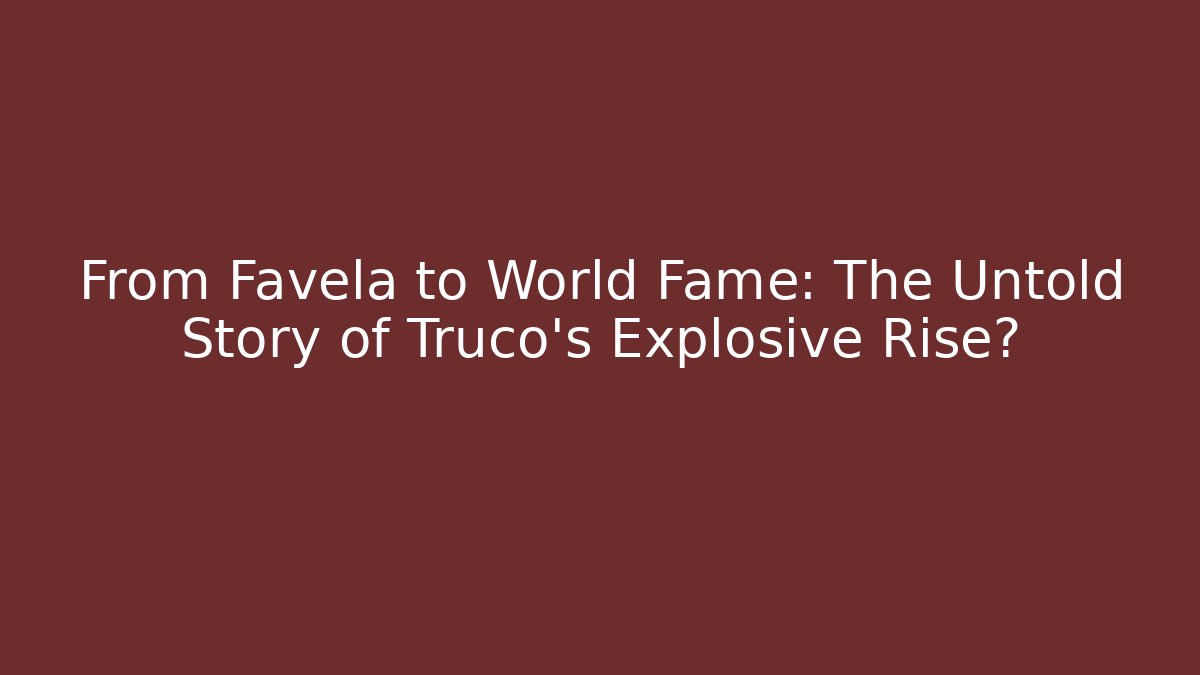 From Favela to World Fame: The Untold Story of Truco's Explosive Rise? - Critter Realm