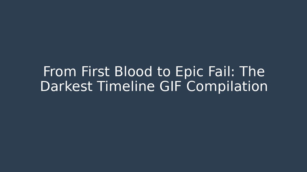 From First Blood to Epic Fail: The Darkest Timeline GIF Compilation