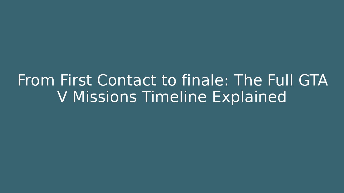 From First Contact to finale: The Full GTA V Missions Timeline Explained