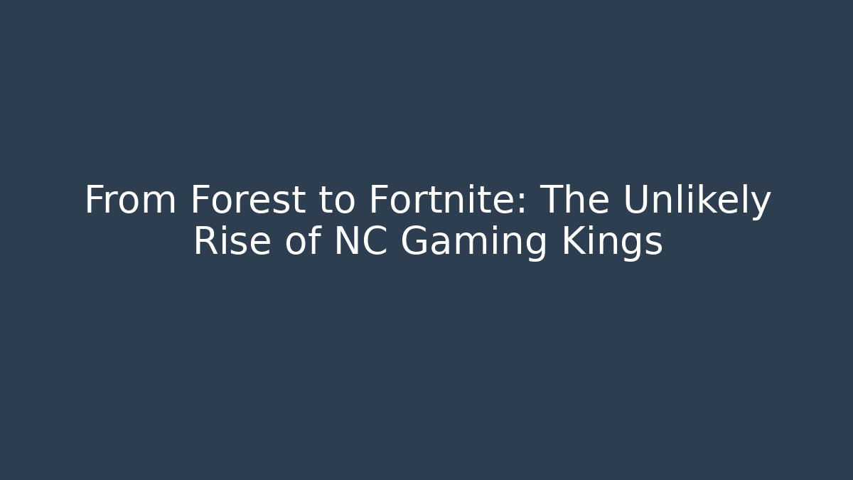 From Forest to Fortnite: The Unlikely Rise of NC Gaming Kings