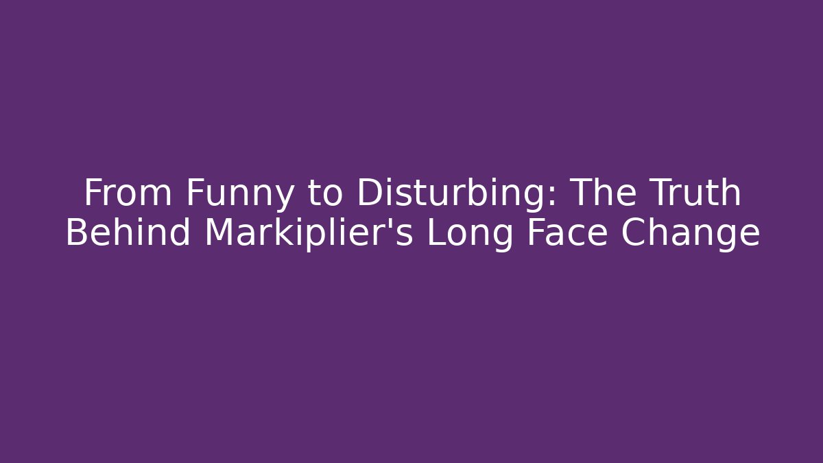 From Funny to Disturbing: The Truth Behind Markiplier's Long Face Change