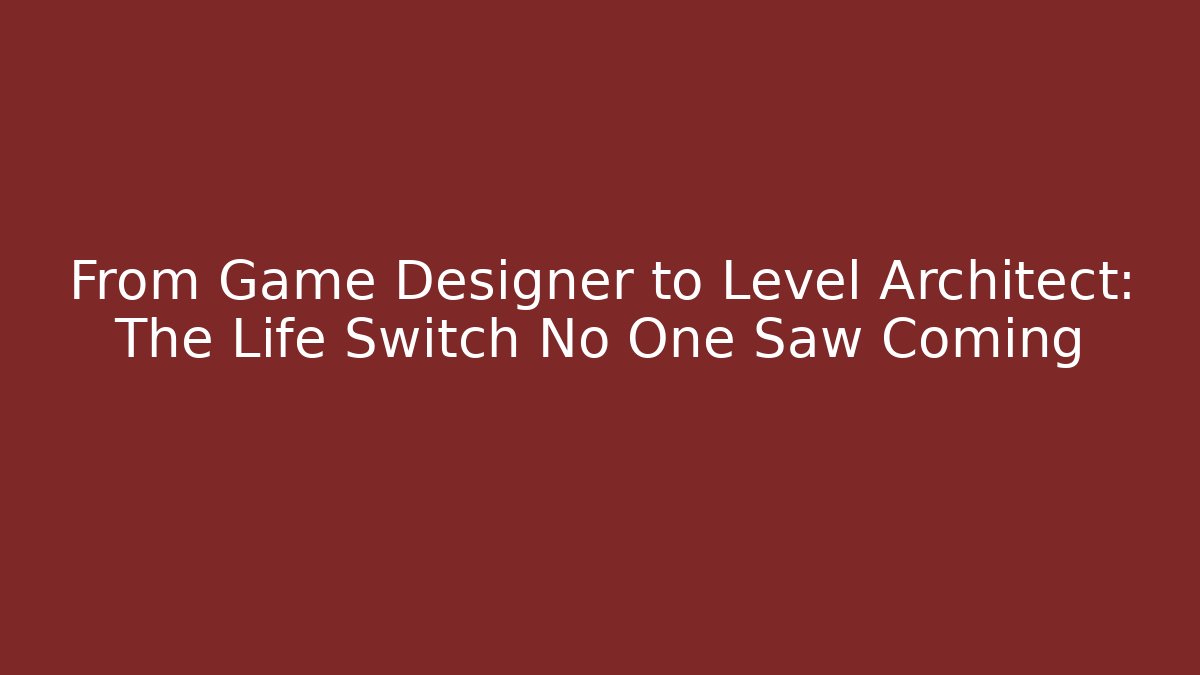 From Game Designer to Level Architect: The Life Switch No One Saw Coming - Critter Realm