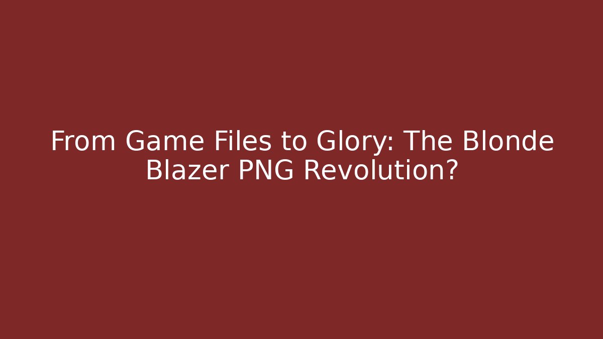From Game Files to Glory: The Blonde Blazer PNG Revolution?