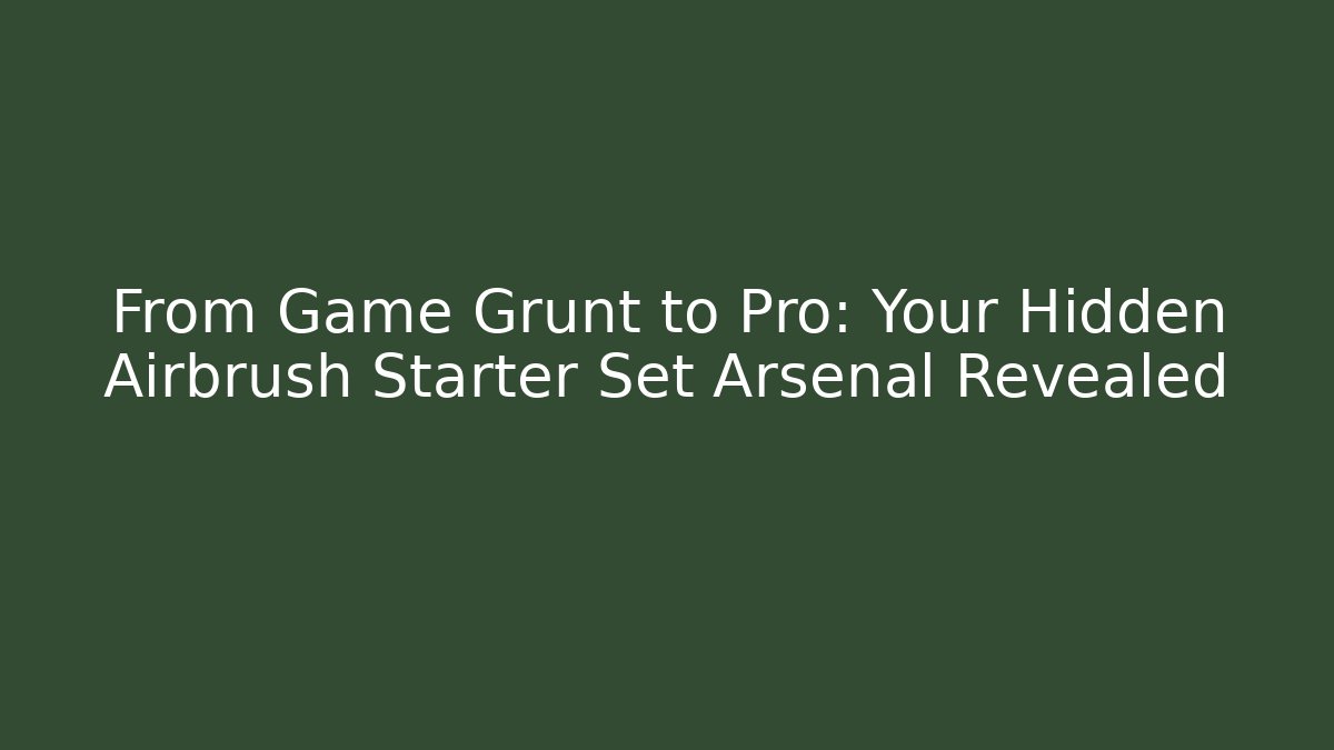 From Game Grunt to Pro: Your Hidden Airbrush Starter Set Arsenal Revealed