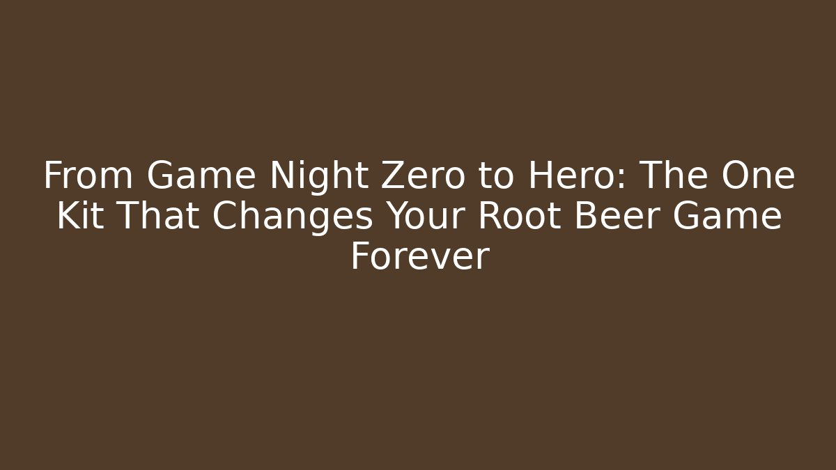 From Game Night Zero to Hero: The One Kit That Changes Your Root Beer Game Forever
