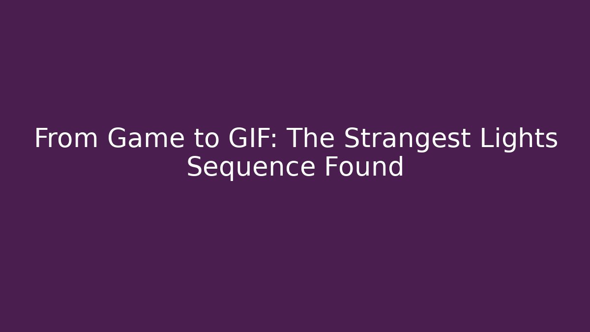 From Game to GIF: The Strangest Lights Sequence Found