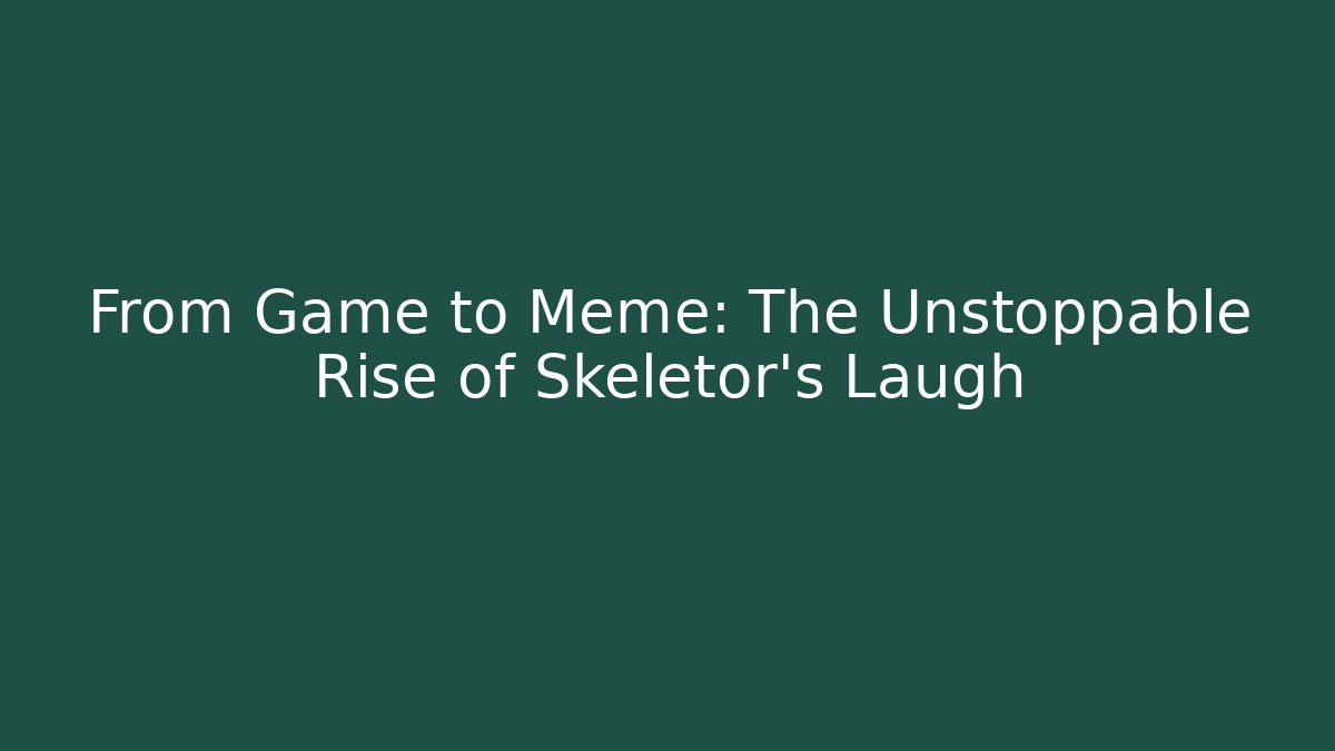 From Game to Meme: The Unstoppable Rise of Skeletor’s Laugh