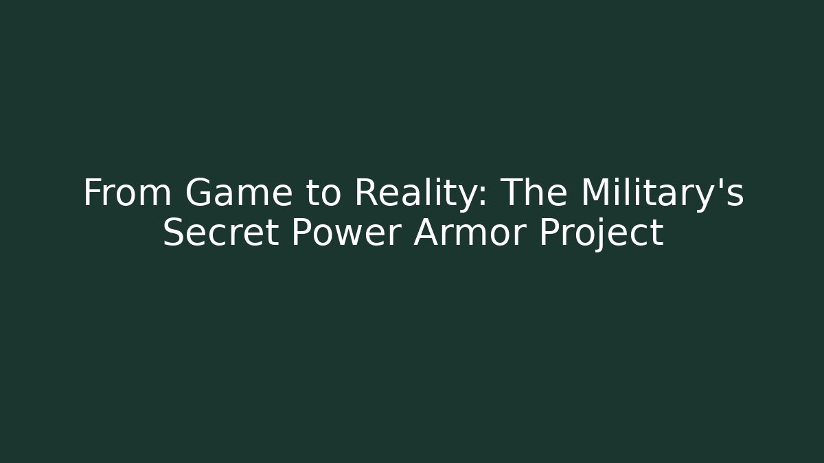 From Game to Reality: The Military's Secret Power Armor Project
