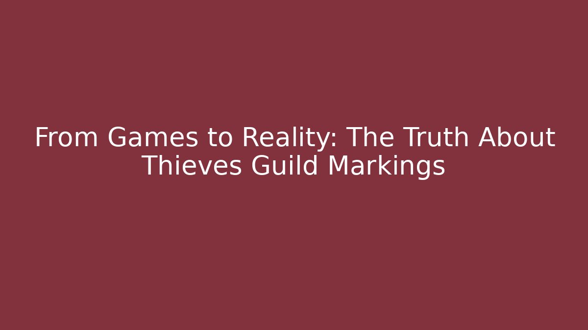 From Games to Reality: The Truth About Thieves Guild Markings