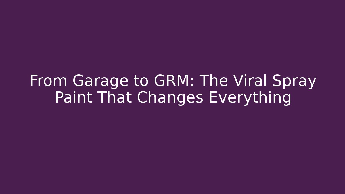 From Garage to GRM: The Viral Spray Paint That Changes Everything - Critter Realm