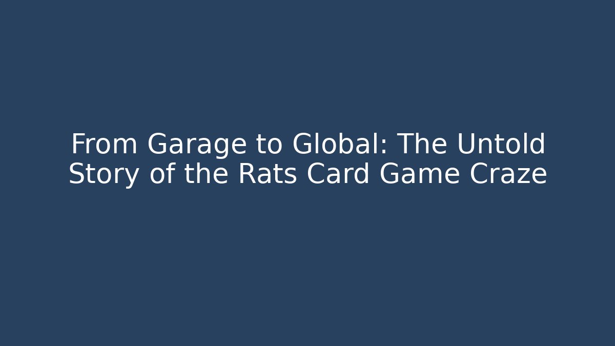 From Garage to Global: The Untold Story of the Rats Card Game Craze