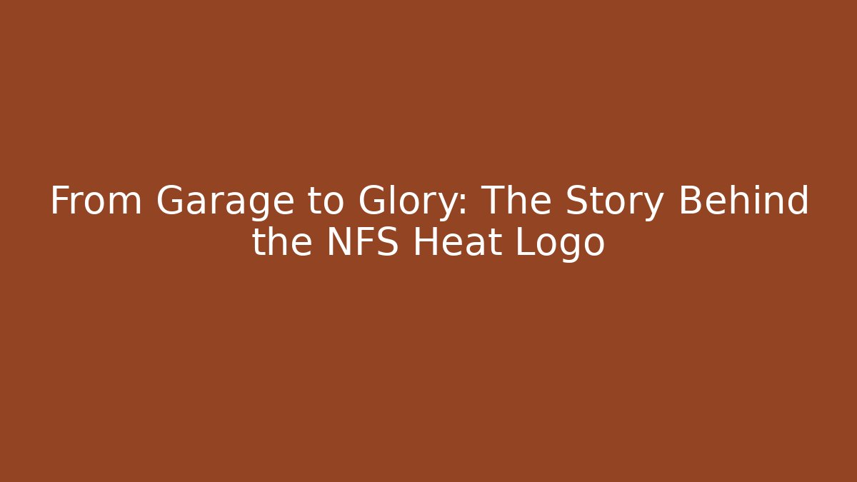 From Garage to Glory: The Story Behind the NFS Heat Logo