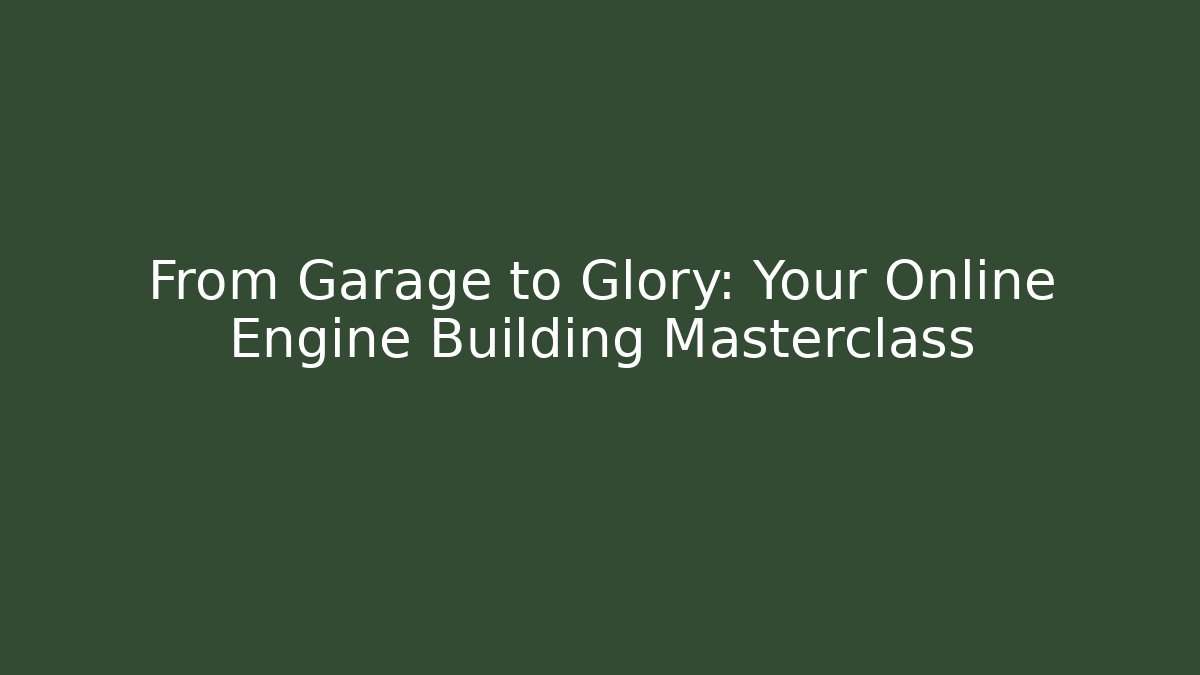 From Garage to Glory: Your Online Engine Building Masterclass - Critter Realm