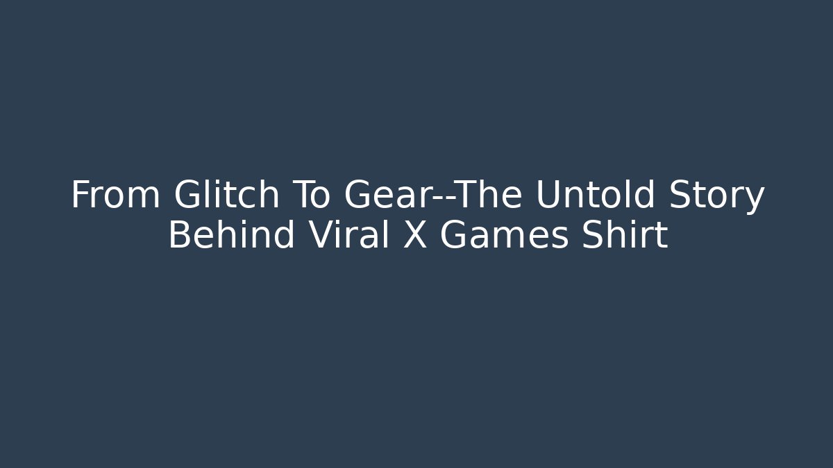 From Glitch To Gear—The Untold Story Behind Viral X Games Shirt