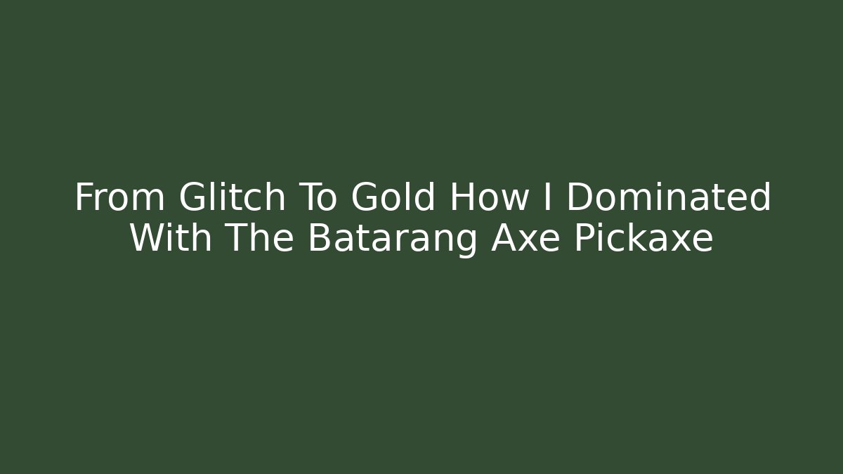 From Glitch To Gold How I Dominated With The Batarang Axe Pickaxe