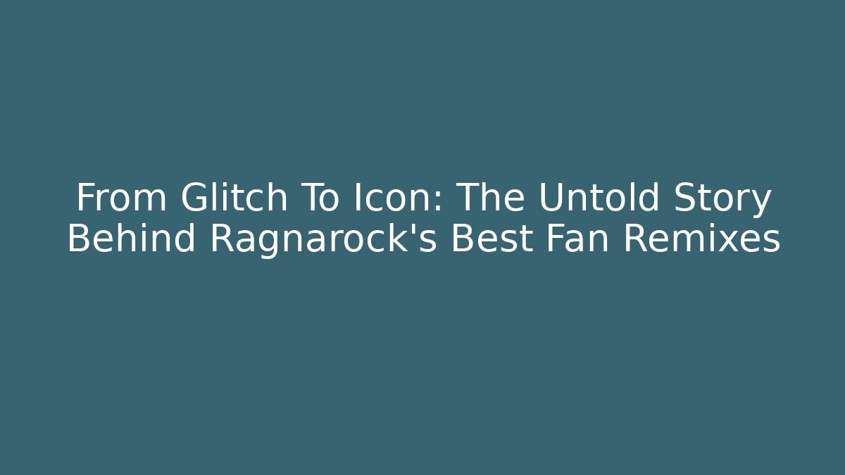 From Glitch To Icon: The Untold Story Behind Ragnarock's Best Fan Remixes