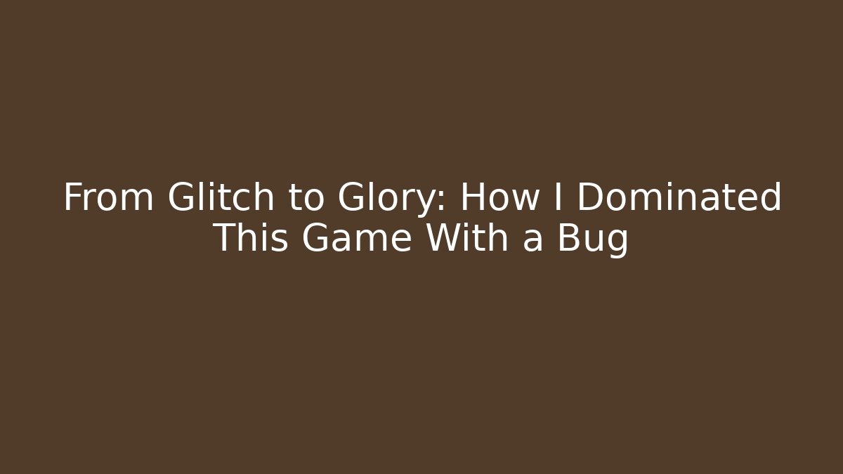 From Glitch to Glory: How I Dominated This Game With a Bug