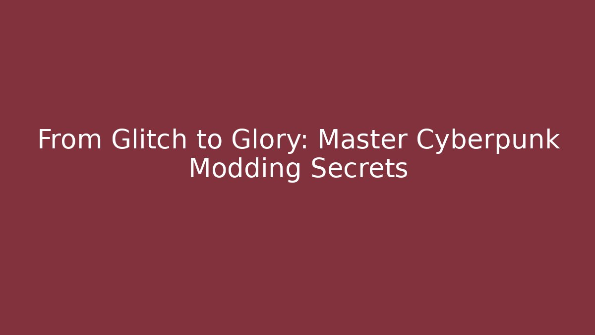 From Glitch to Glory: Master Cyberpunk Modding Secrets - Critter Realm