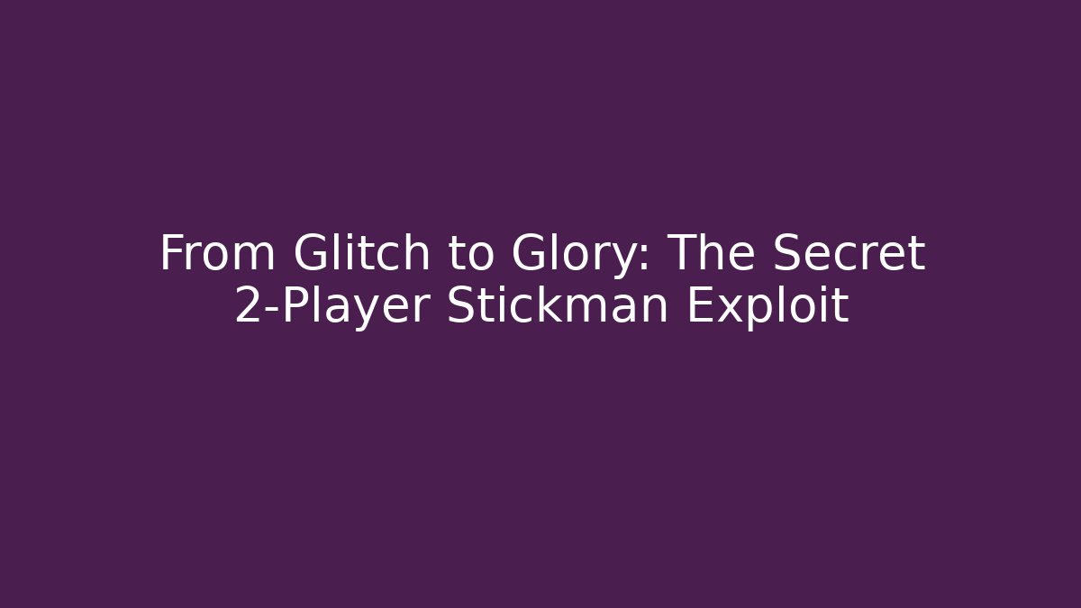 From Glitch to Glory: The Secret 2-Player Stickman Exploit