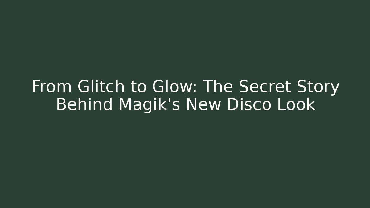 From Glitch to Glow: The Secret Story Behind Magik's New Disco Look