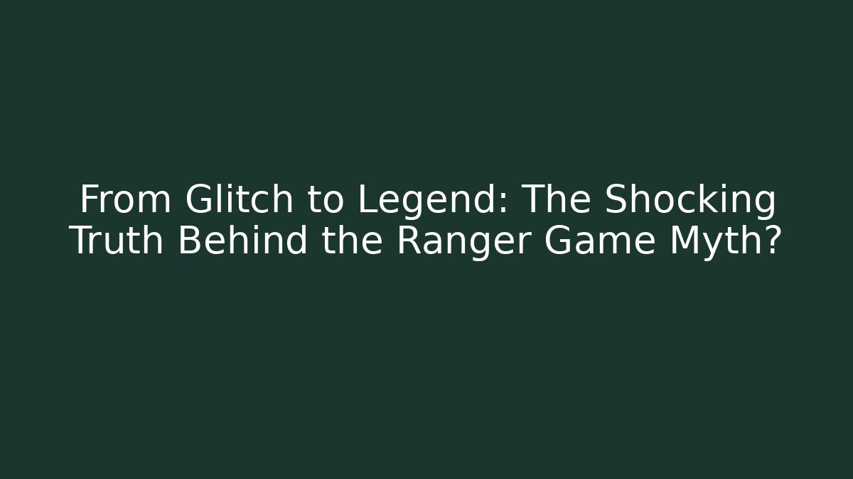 From Glitch to Legend: The Shocking Truth Behind the Ranger Game Myth?