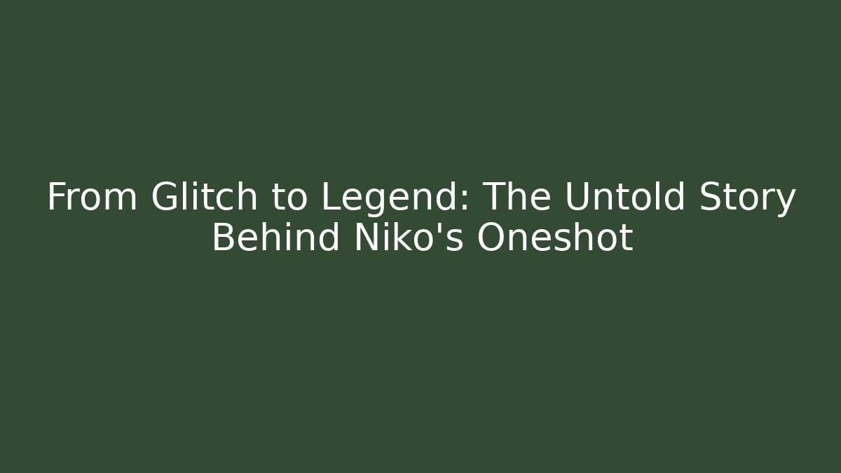 From Glitch to Legend: The Untold Story Behind Niko’s Oneshot