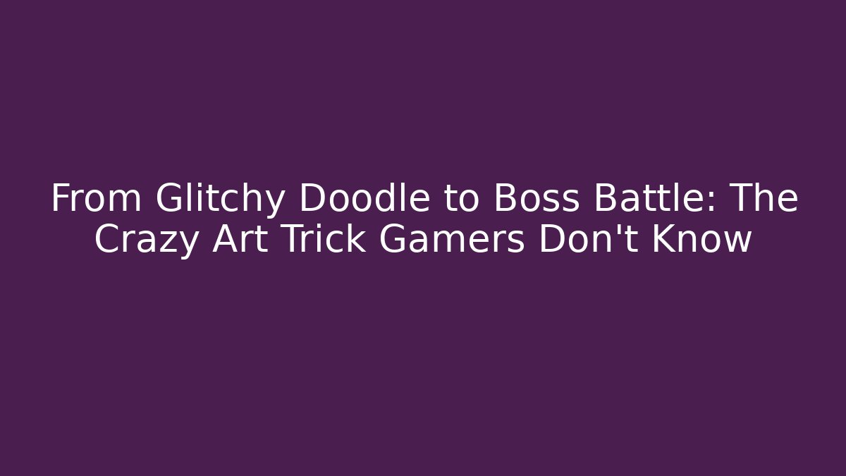 From Glitchy Doodle to Boss Battle: The Crazy Art Trick Gamers Don't Know