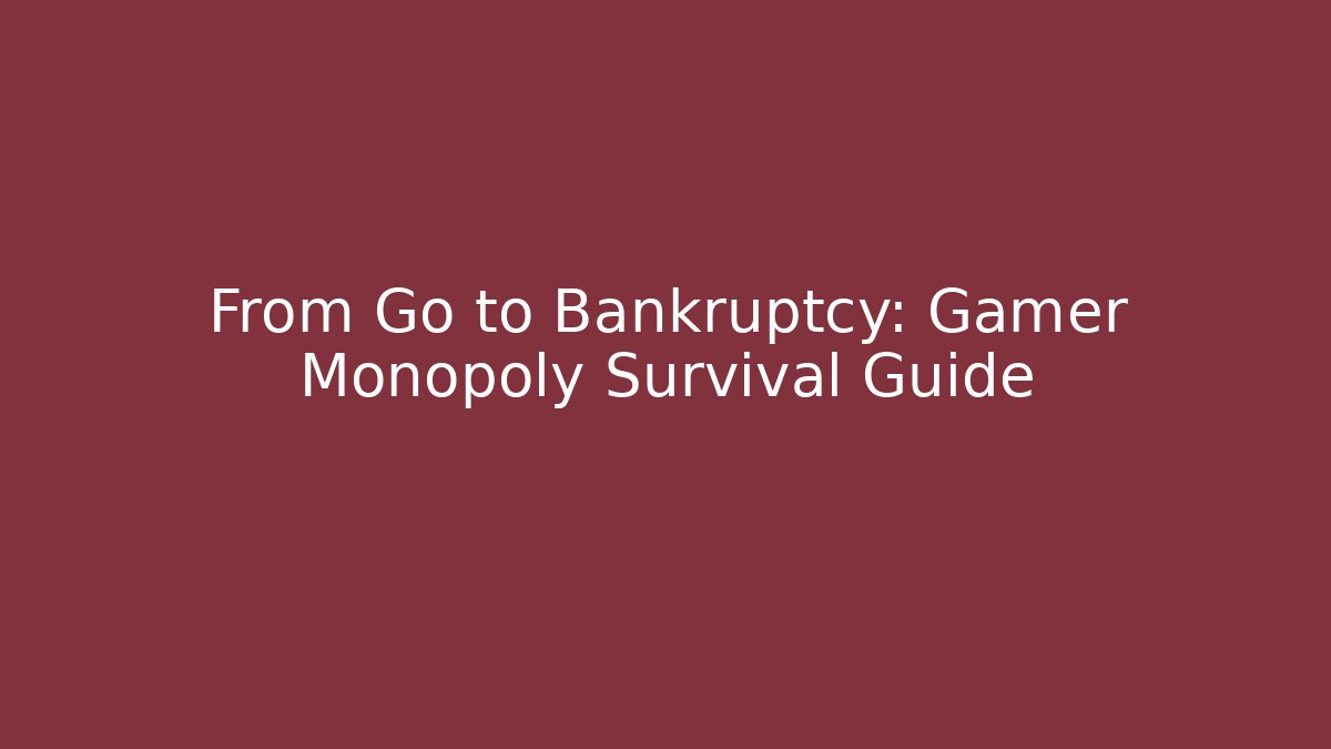 From Go to Bankruptcy: Gamer Monopoly Survival Guide