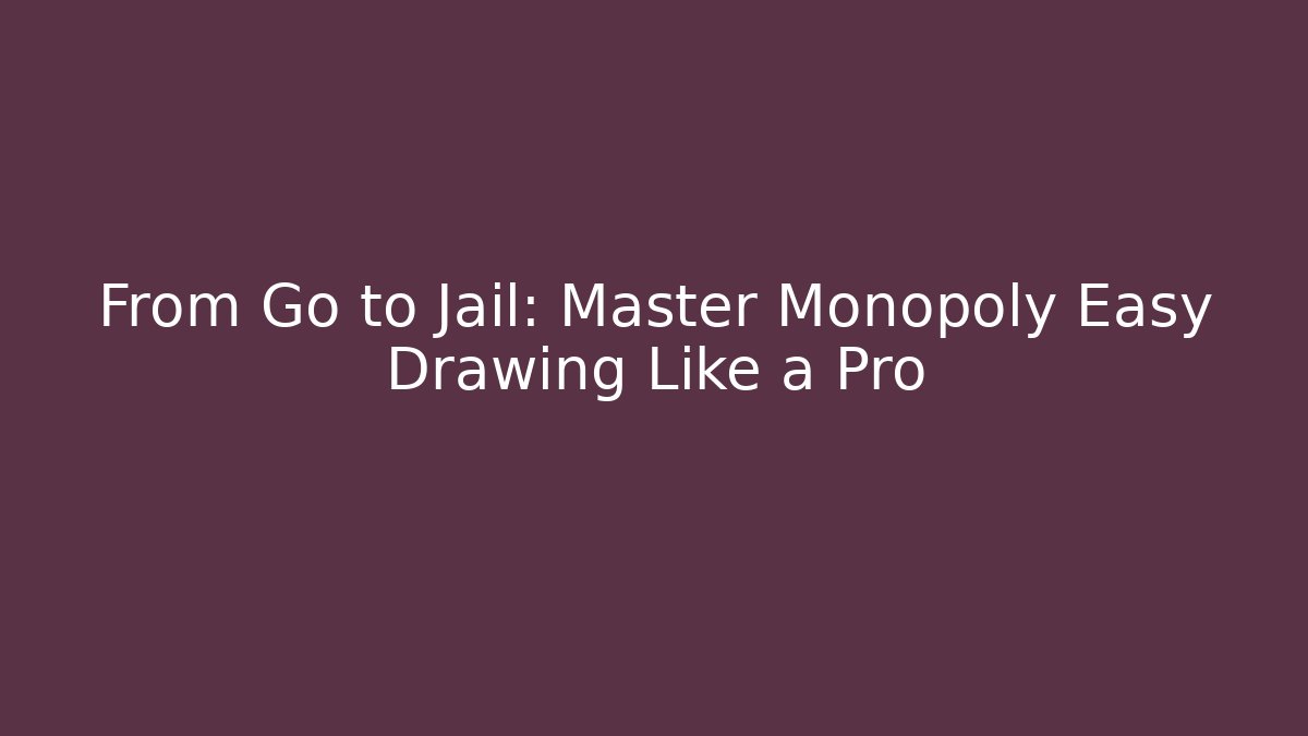 From Go to Jail: Master Monopoly Easy Drawing Like a Pro - Critter Realm