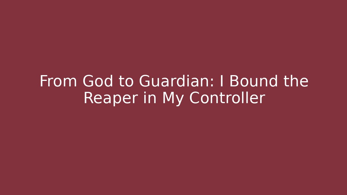 From God to Guardian: I Bound the Reaper in My Controller