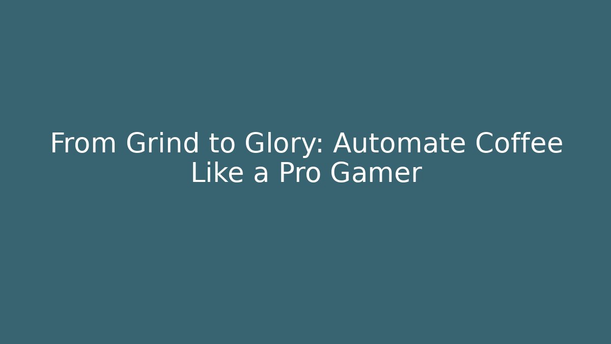 From Grind to Glory: Automate Coffee Like a Pro Gamer