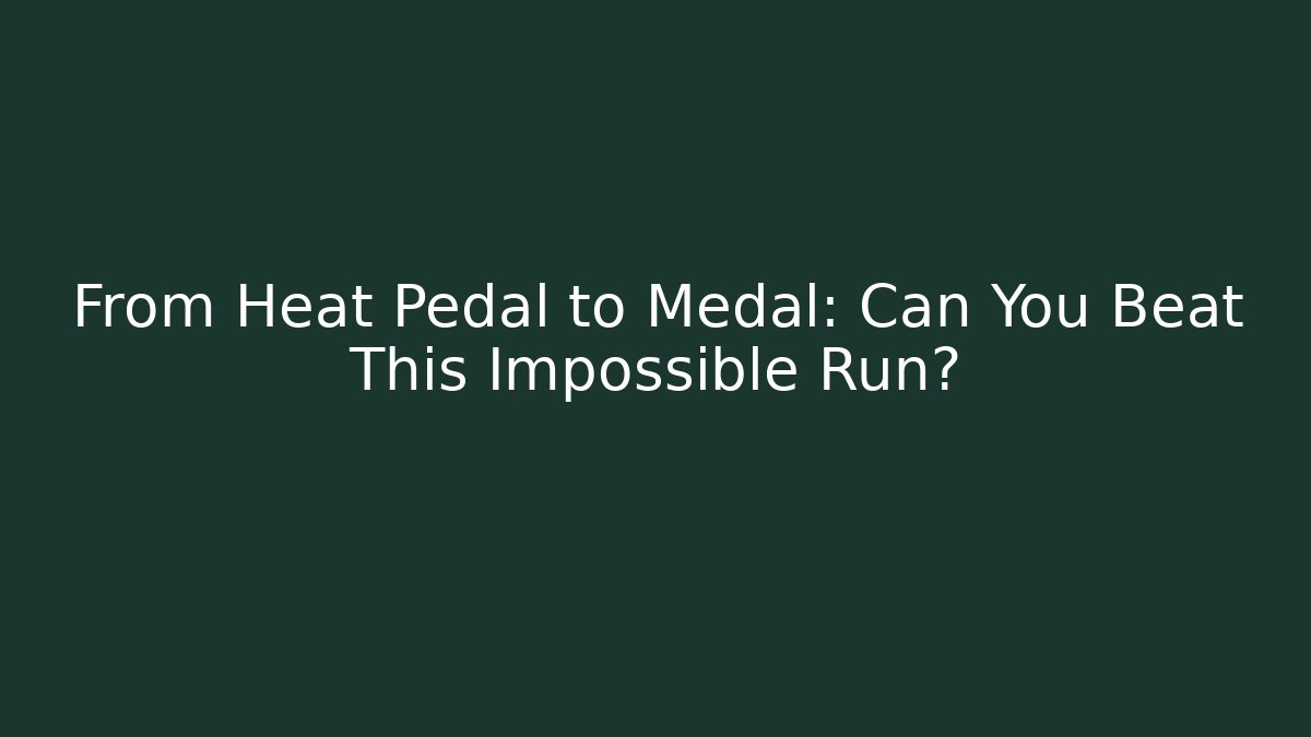 From Heat Pedal to Medal: Can You Beat This Impossible Run?