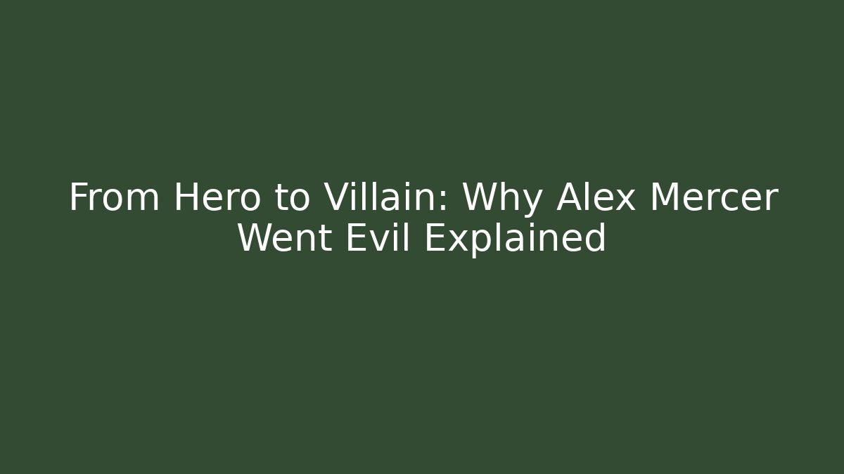 From Hero to Villain: Why Alex Mercer Went Evil Explained