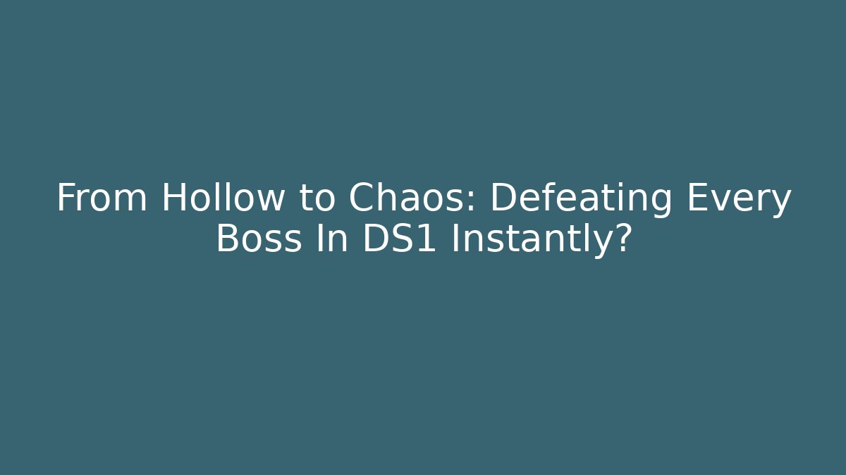From Hollow to Chaos: Defeating Every Boss In DS1 Instantly?